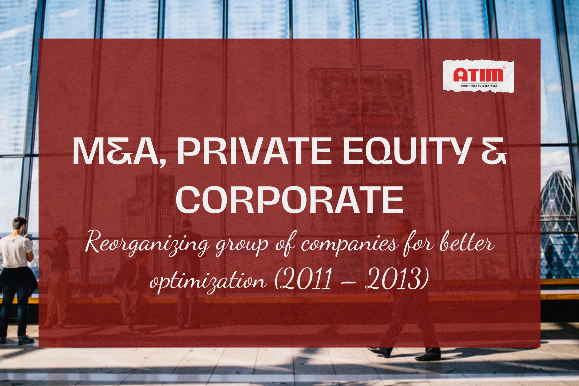 M&A, Private Equity and Corporate - Reorganizing group of companies for better optimization